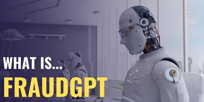 What Makes FraudGPT So Dangerous and How You Can Stay Protected?