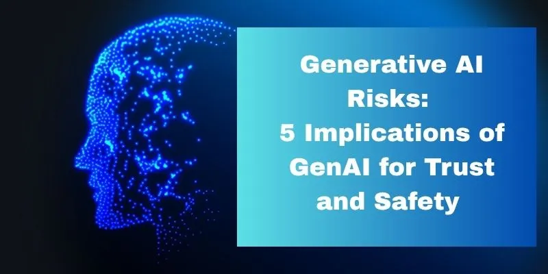 Generative AI Risks: Understanding Implications for Trust and Safety